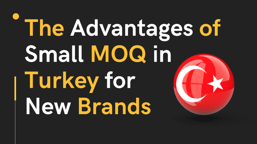 Small MOQ apparel production in Turkey for European startups.